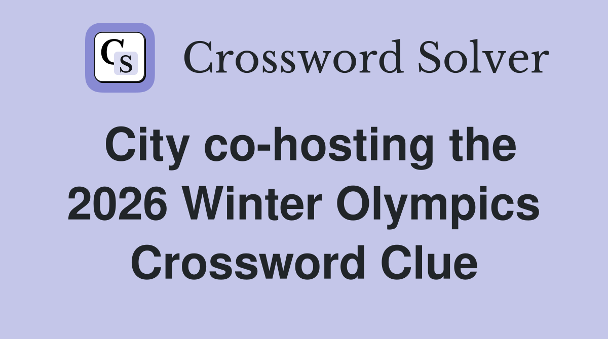 City co-hosting the 2026 Winter Olympics Crossword Clue