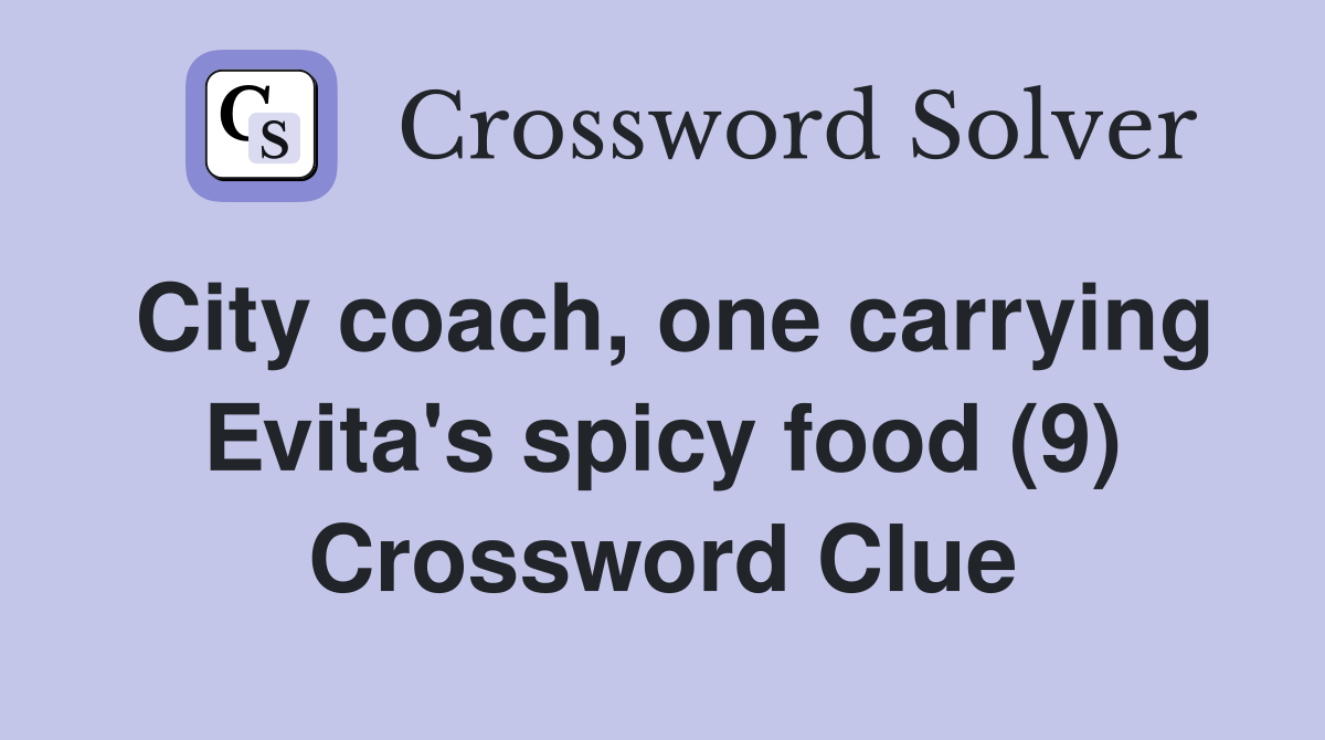 City coach, one carrying Evita's spicy food (9) Crossword Clue