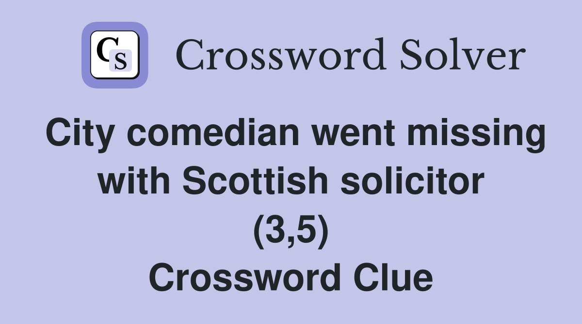 City comedian went missing with Scottish solicitor (3,5) Crossword Clue