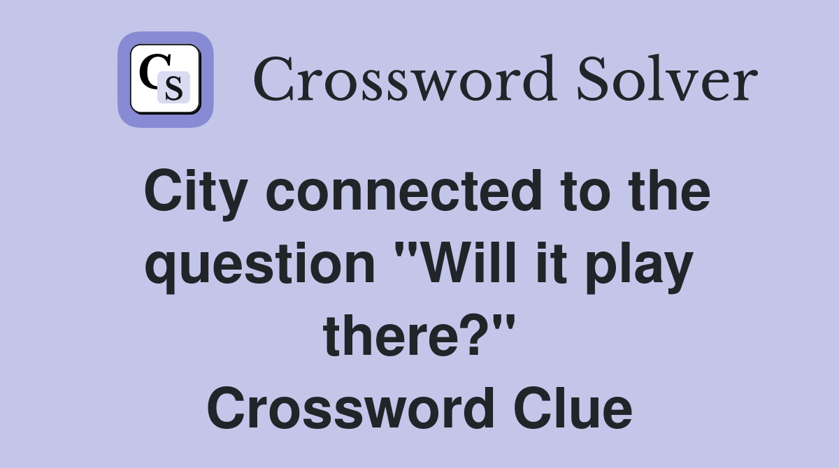 City connected to the question "Will it play there?" Crossword Clue