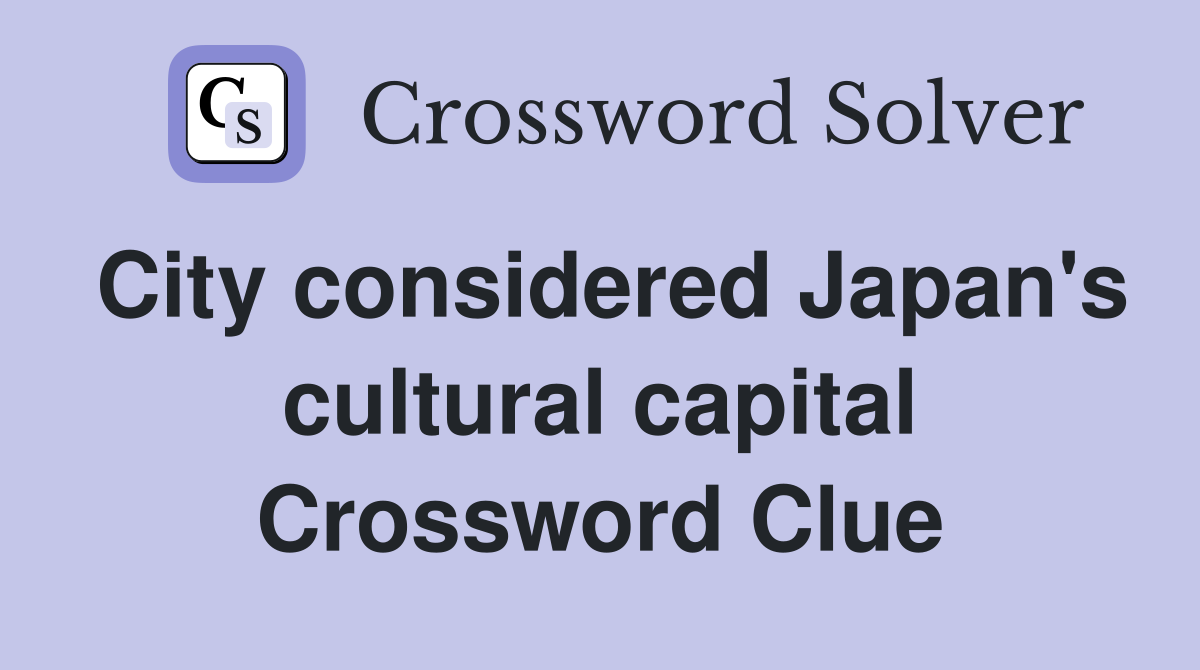 City considered Japan's cultural capital Crossword Clue