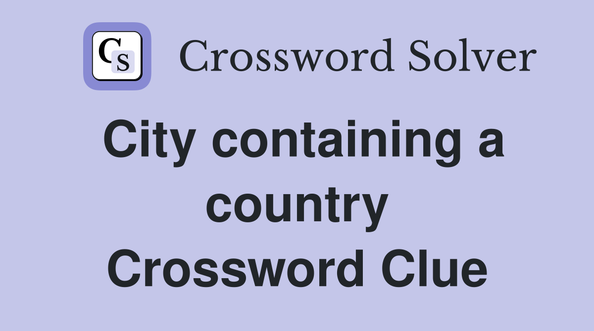 City containing a country Crossword Clue