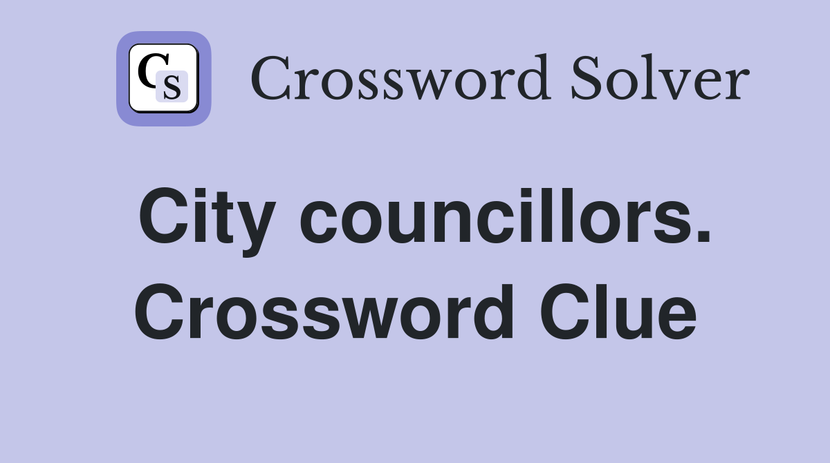 City councillors. Crossword Clue