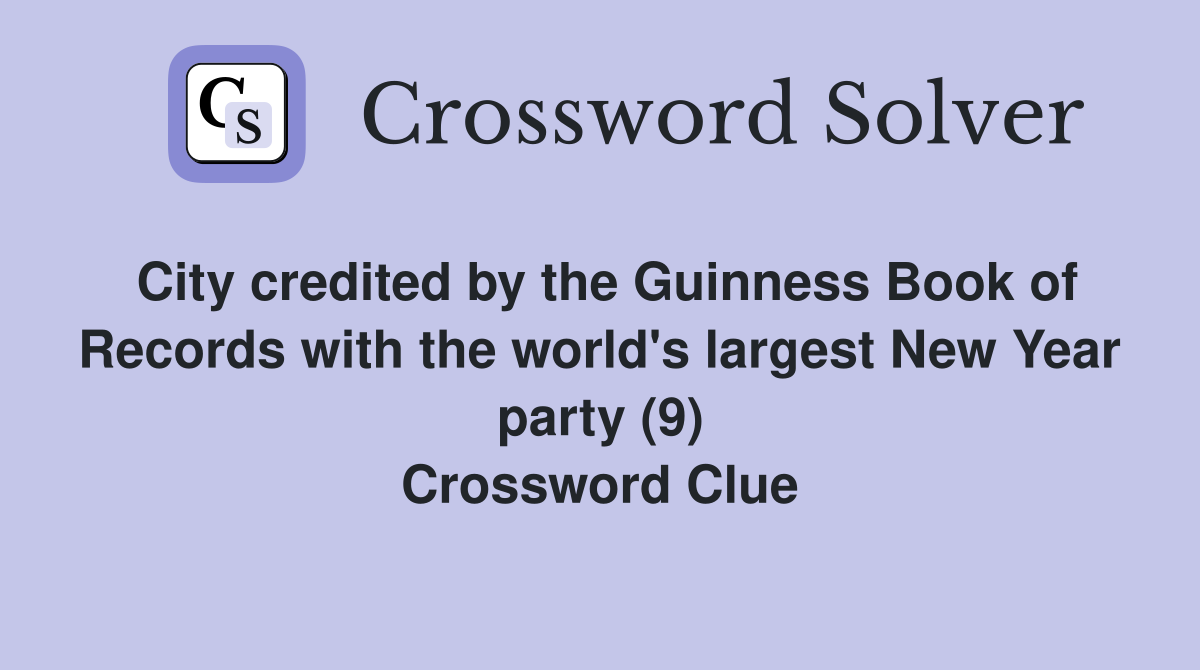 City credited by the Guinness Book of Records with the world's largest New Year party (9) Crossword Clue