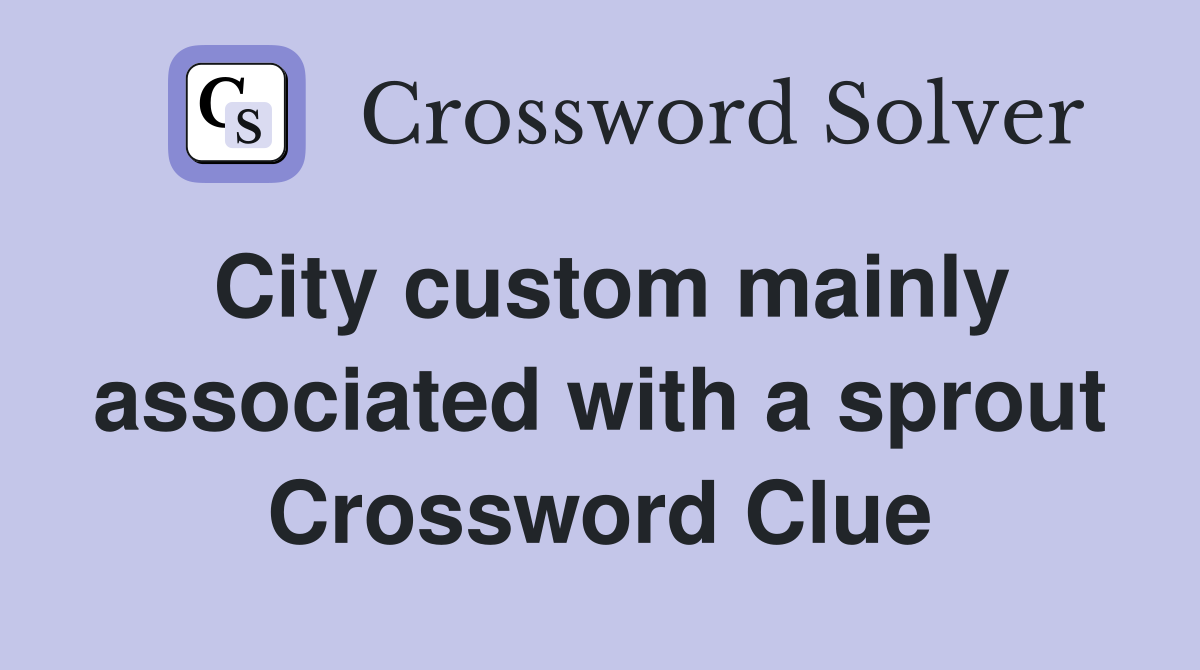 City custom mainly associated with a sprout Crossword Clue