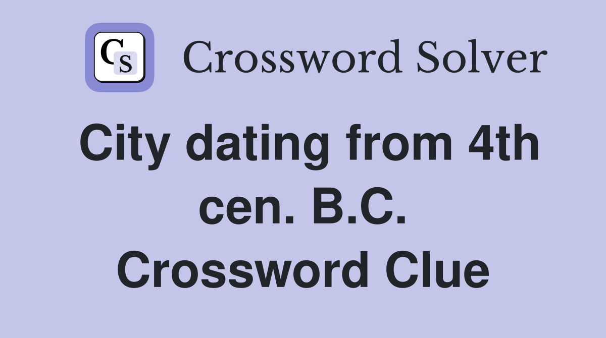 City dating from 4th cen. B.C. Crossword Clue