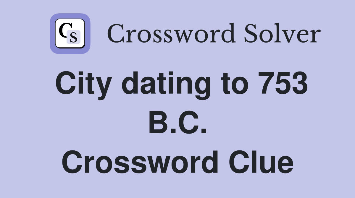 City dating to 753 B.C. Crossword Clue
