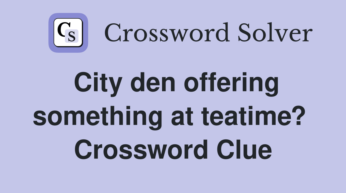 City den offering something at teatime?  Crossword Clue