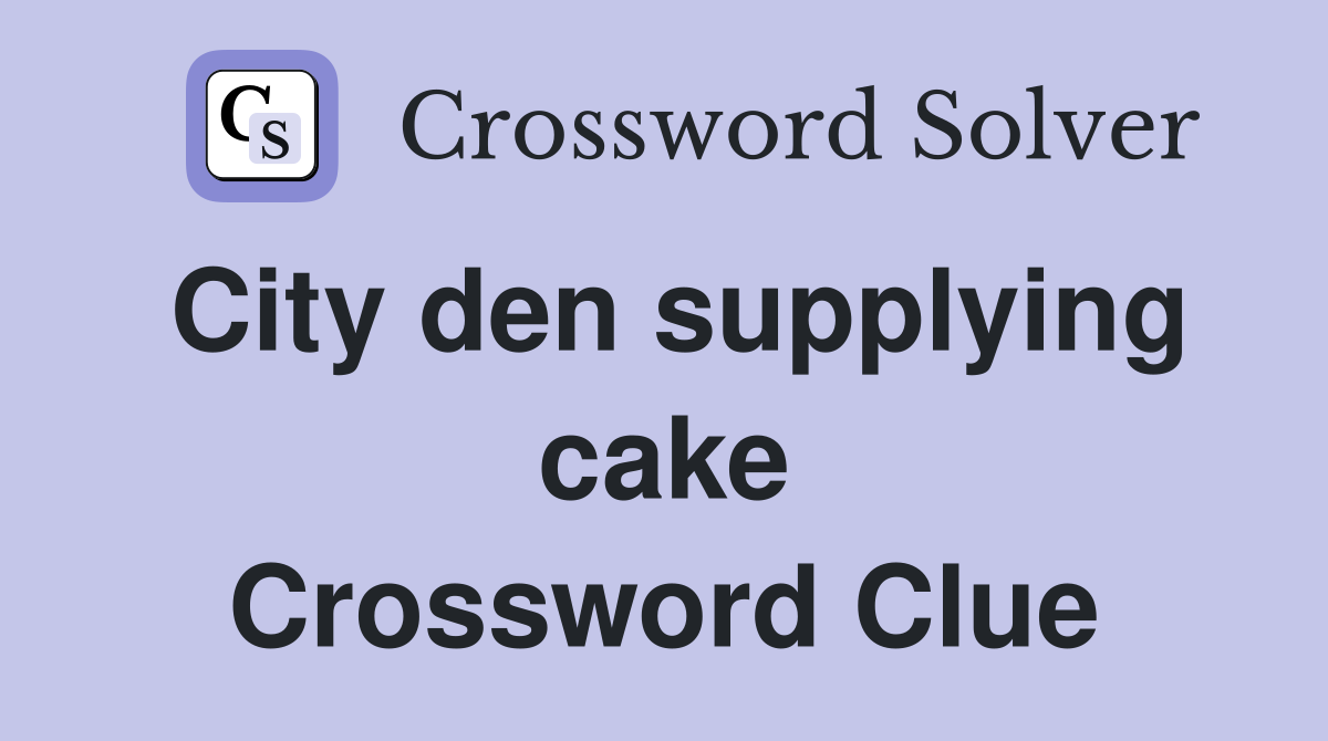 City den supplying cake Crossword Clue