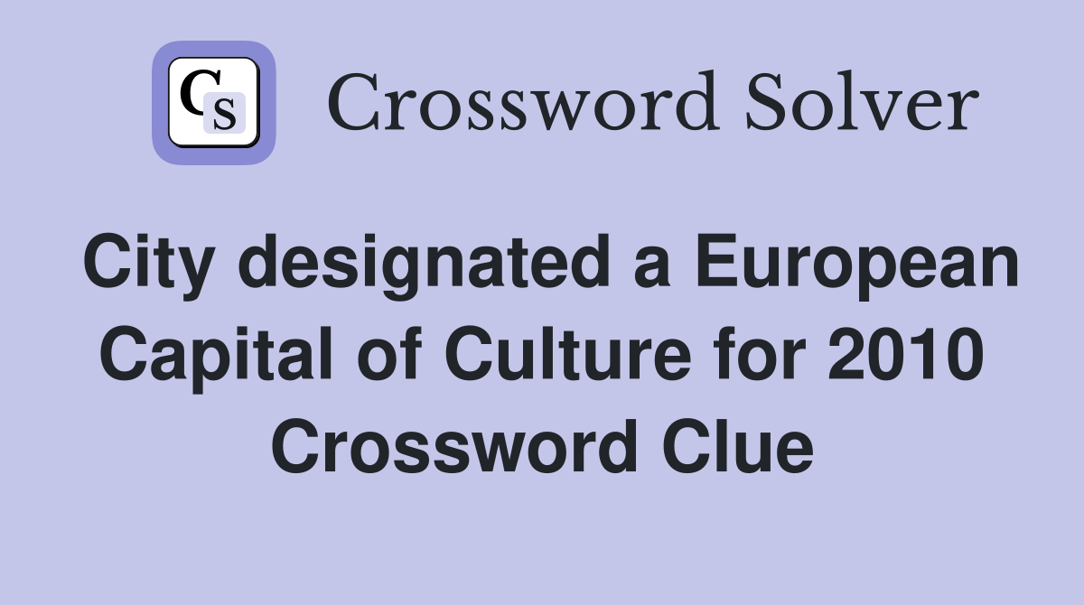 City designated a European Capital of Culture for 2010 Crossword Clue