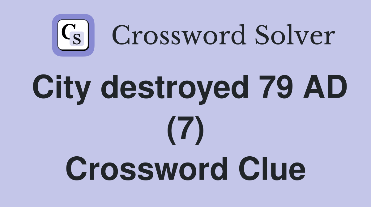 City destroyed 79 AD (7) Crossword Clue