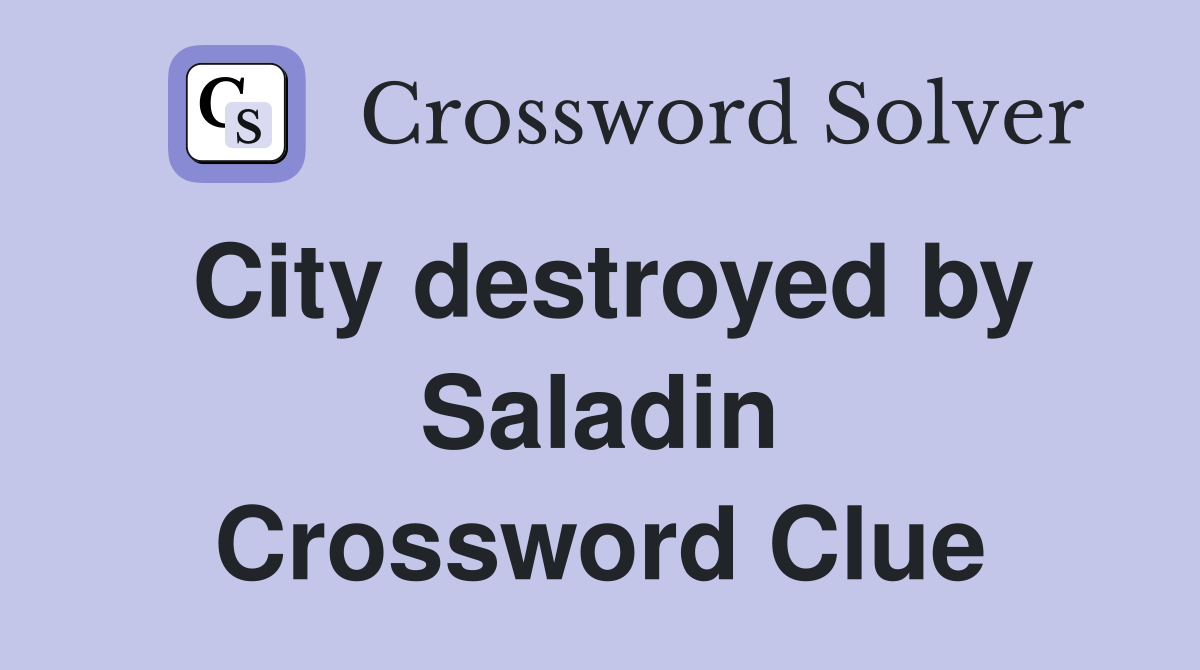 City destroyed by Saladin Crossword Clue