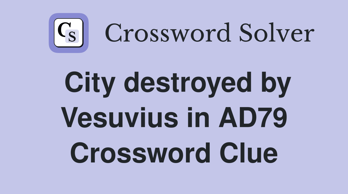 City destroyed by Vesuvius in AD79 Crossword Clue