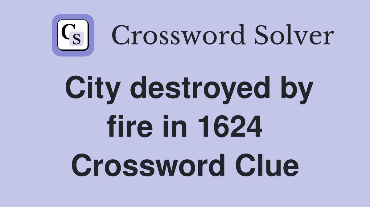 City destroyed by fire in 1624 Crossword Clue