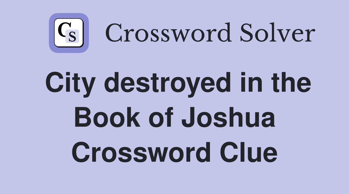City destroyed in the Book of Joshua Crossword Clue