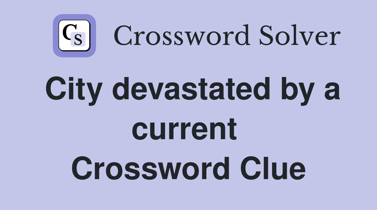 City devastated by a current  Crossword Clue