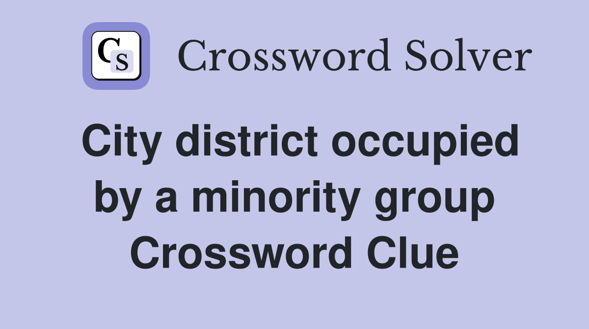 City district occupied by a minority group Crossword Clue
