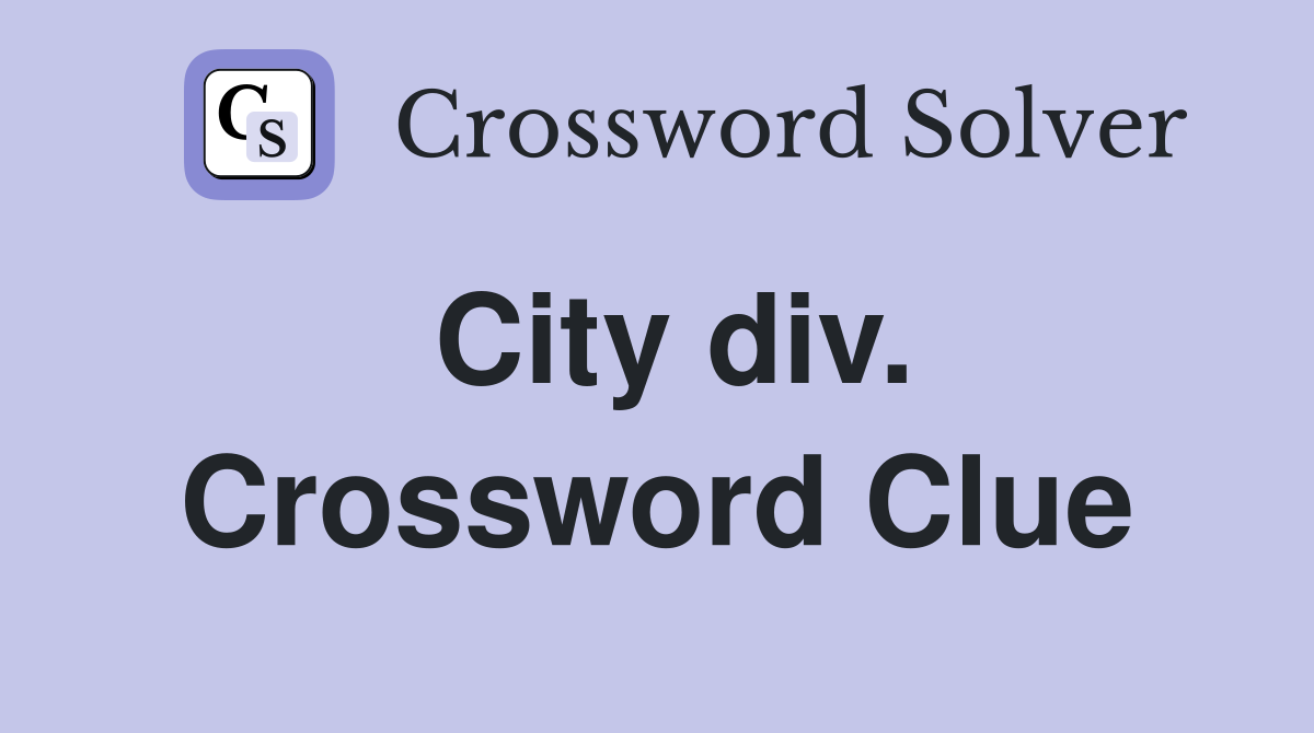 City div. Crossword Clue