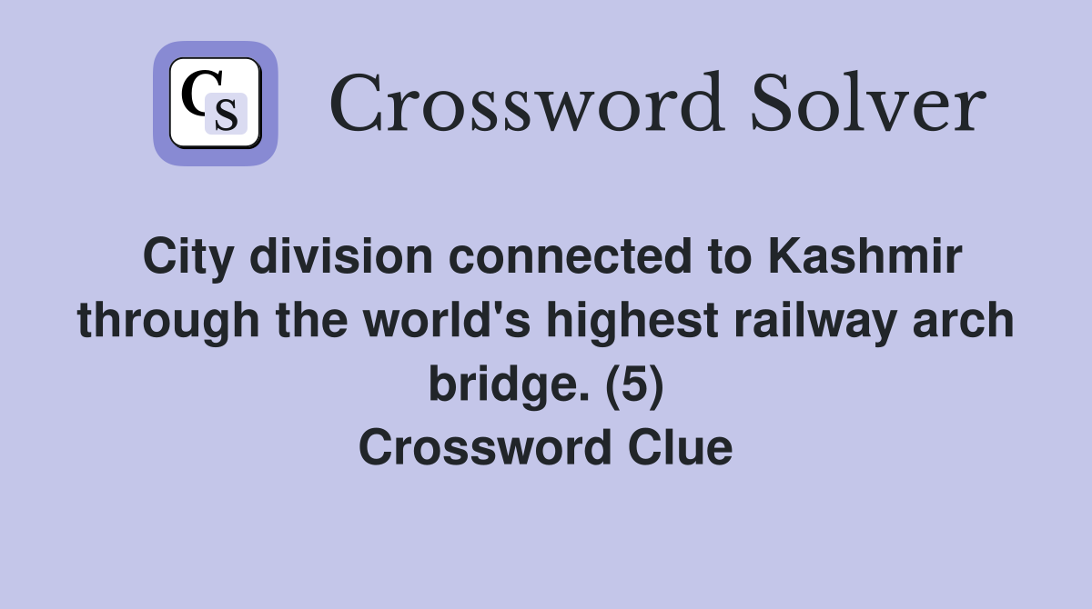 City division connected to Kashmir through the world's highest railway arch bridge. (5) Crossword Clue
