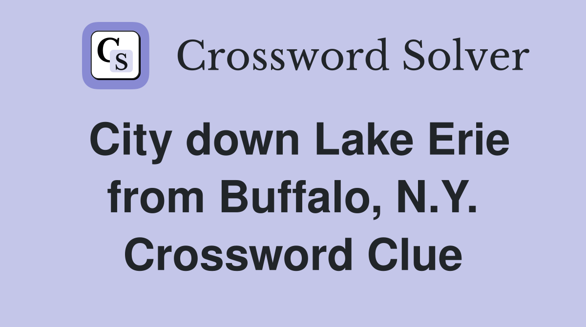 City down Lake Erie from Buffalo, N.Y. Crossword Clue