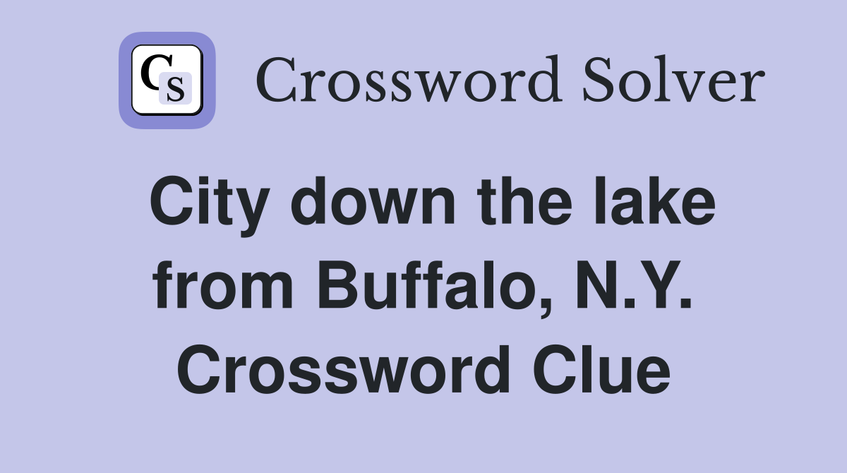 City down the lake from Buffalo, N.Y. Crossword Clue