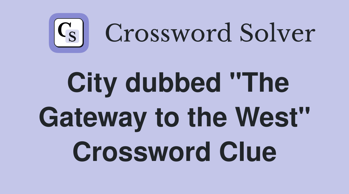 City dubbed "The Gateway to the West" Crossword Clue