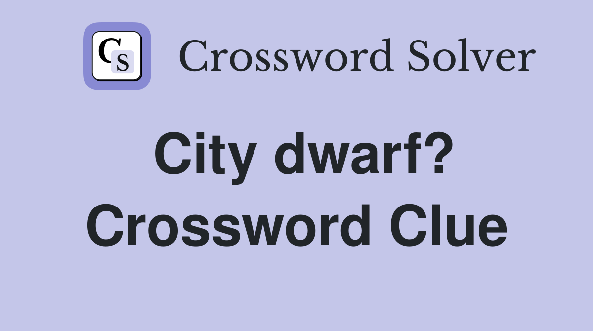 City dwarf? Crossword Clue