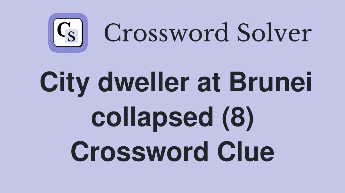 City dweller at Brunei collapsed (8) Crossword Clue