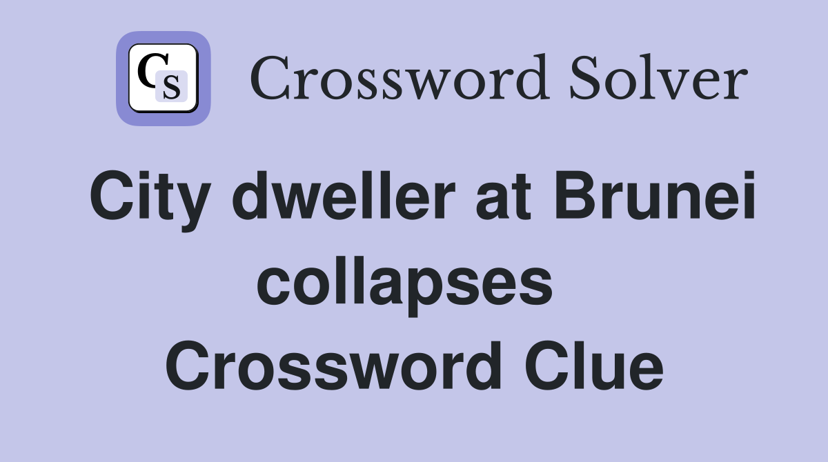 City dweller at Brunei collapses  Crossword Clue