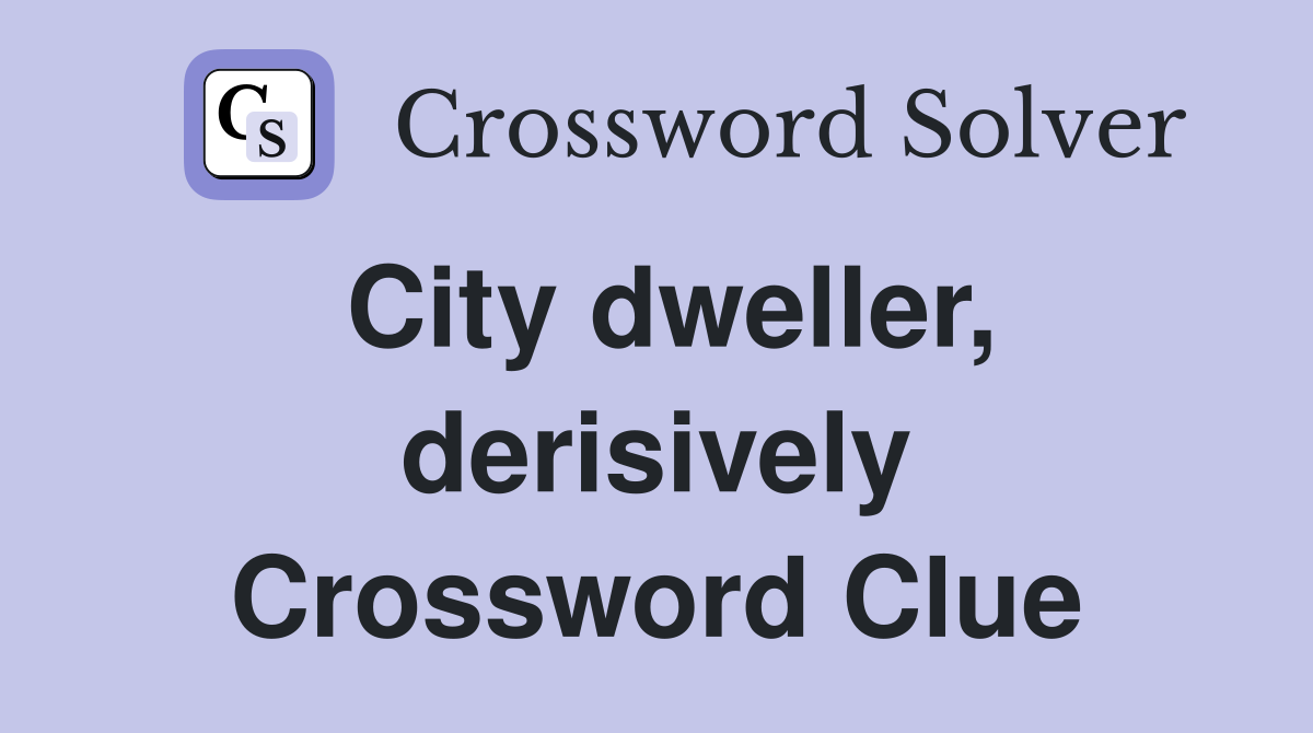 City dweller, derisively Crossword Clue