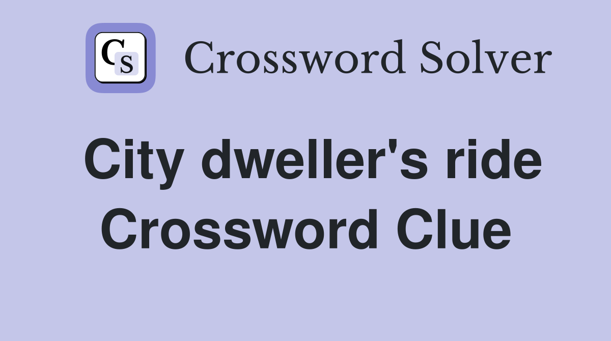City dweller's ride Crossword Clue