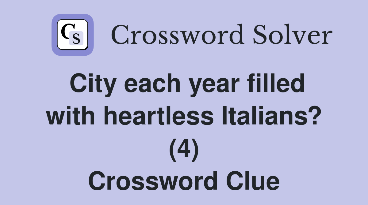 City each year filled with heartless Italians? (4) Crossword Clue