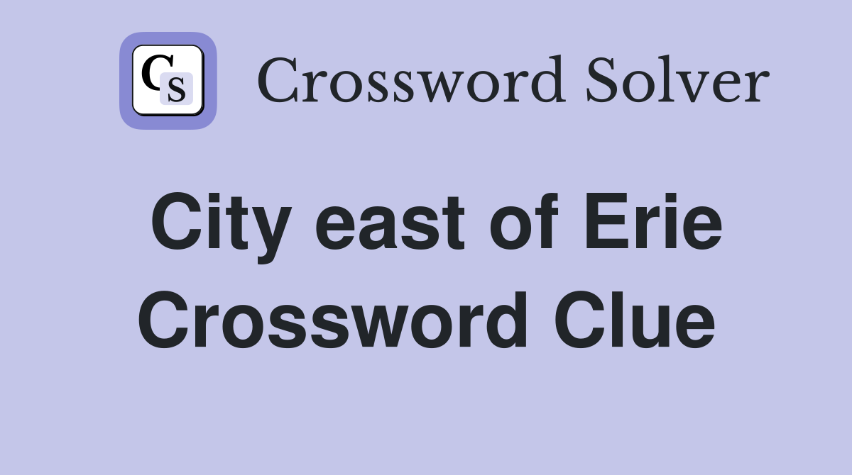 City east of Erie Crossword Clue