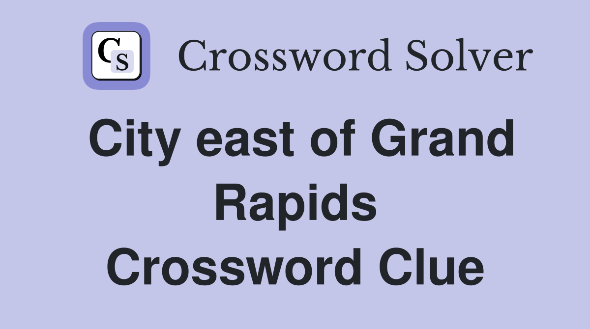City east of Grand Rapids Crossword Clue