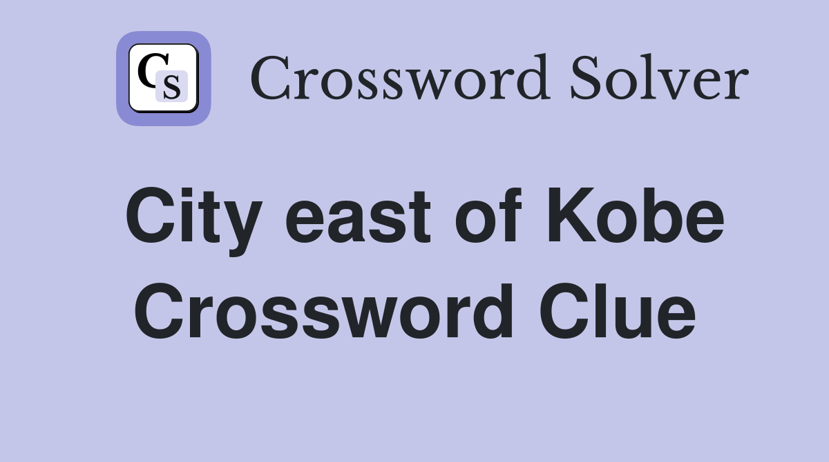 City east of Kobe Crossword Clue