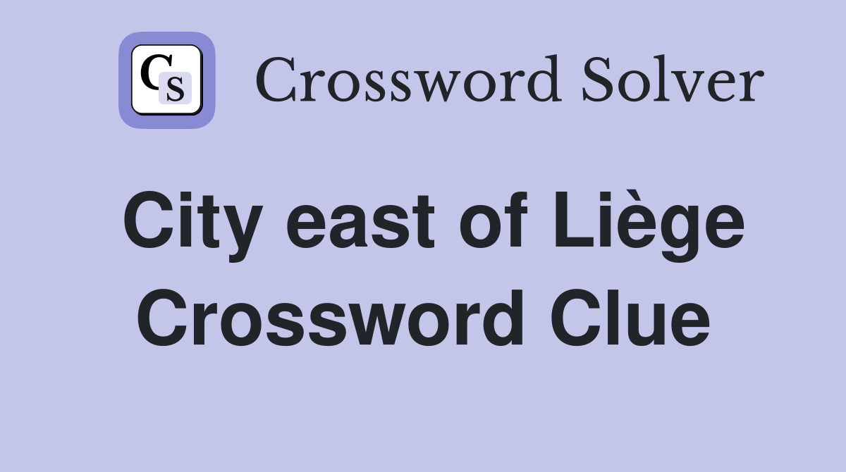 City east of Liège Crossword Clue