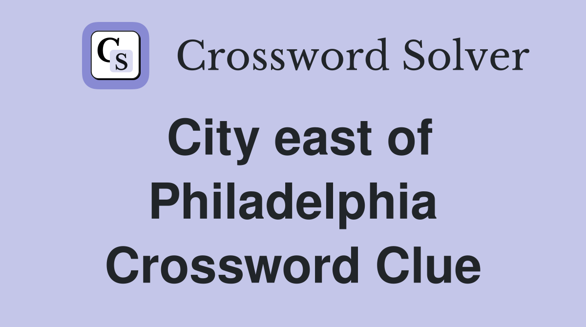 City east of Philadelphia Crossword Clue