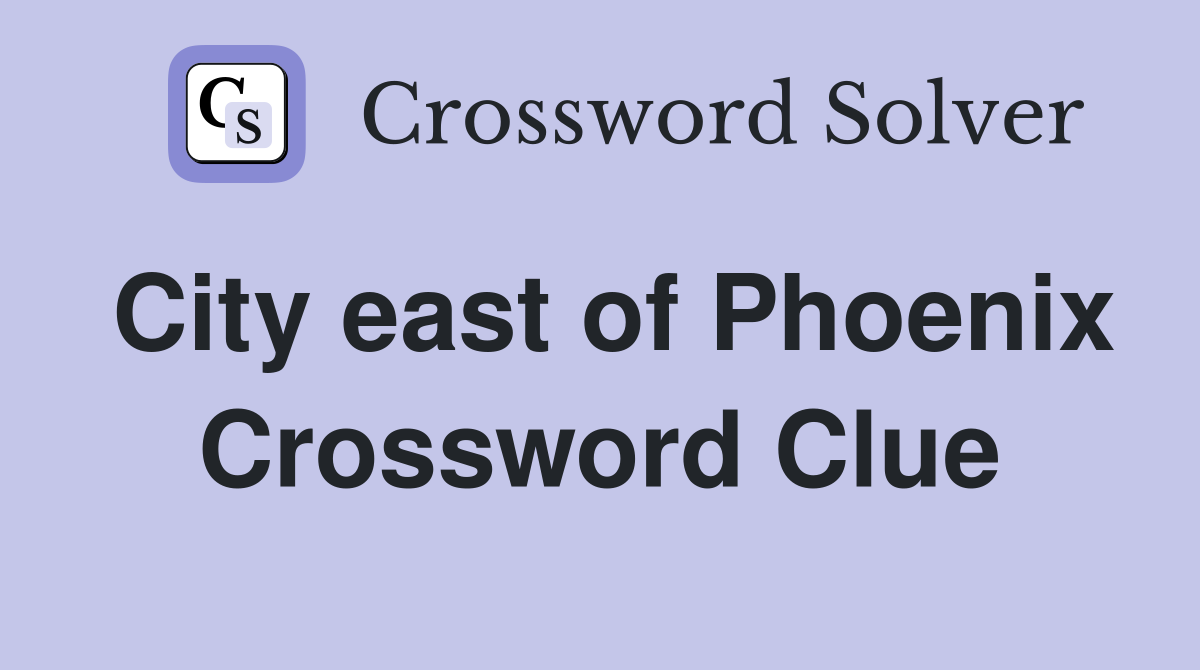 City east of Phoenix Crossword Clue