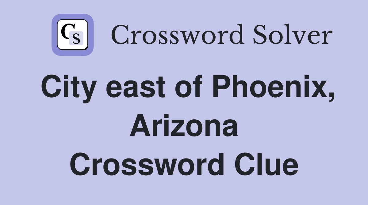 City east of Phoenix, Arizona Crossword Clue
