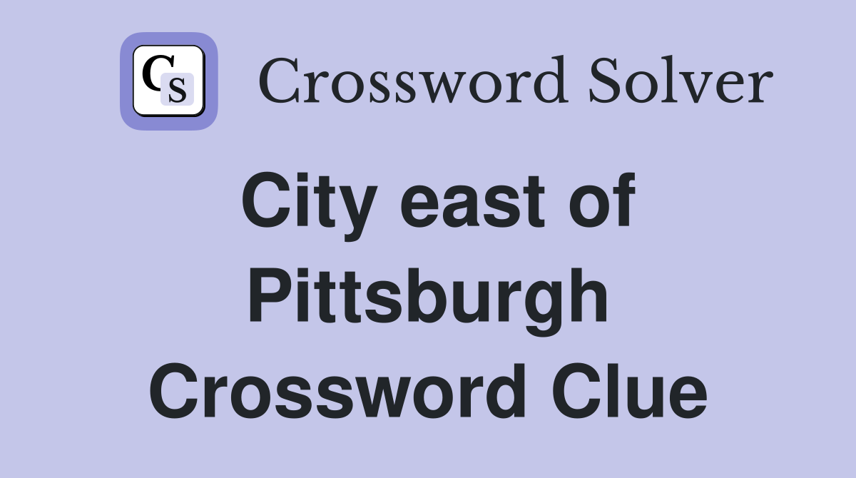 City east of Pittsburgh Crossword Clue