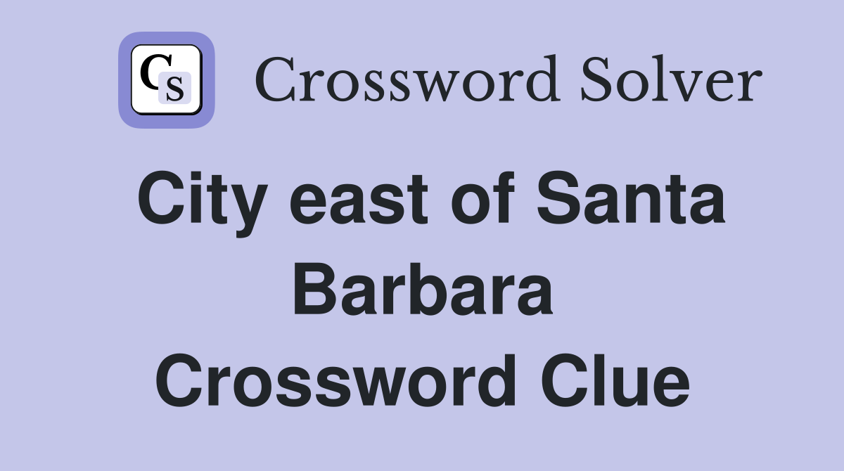 City east of Santa Barbara Crossword Clue