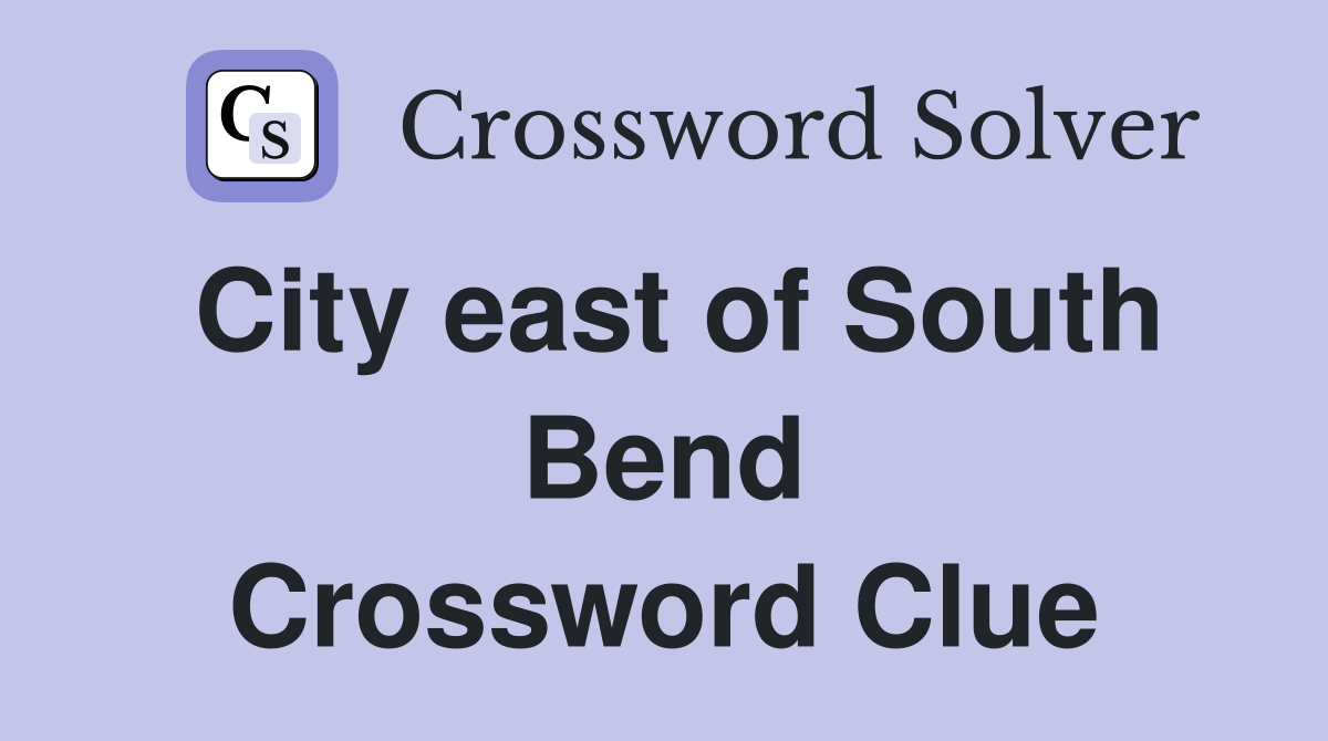 City east of South Bend Crossword Clue