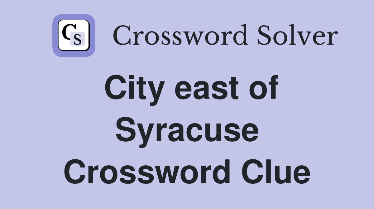 City east of Syracuse Crossword Clue