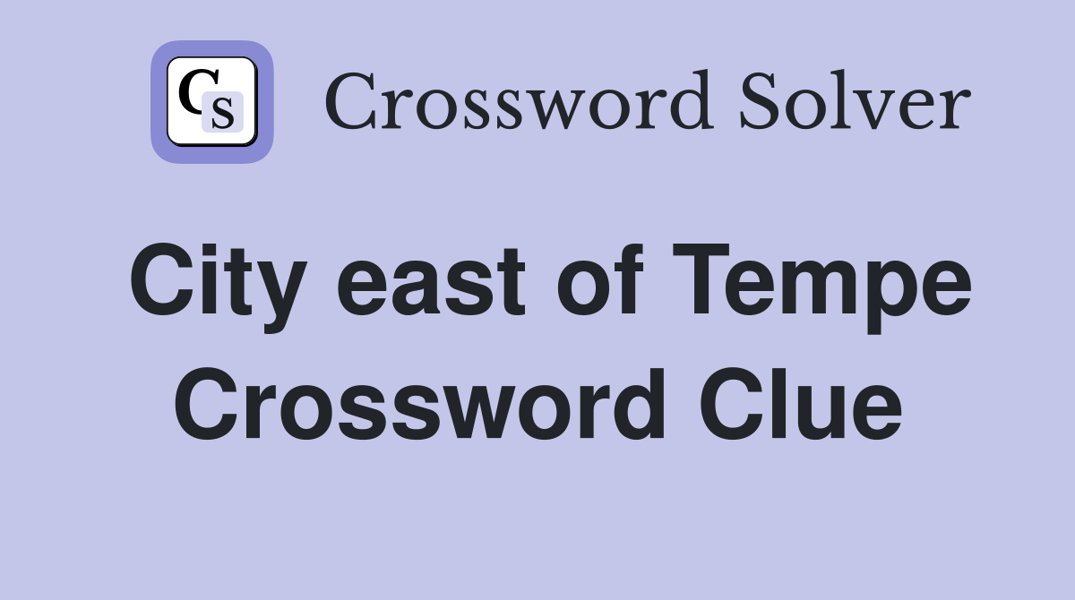 City east of Tempe Crossword Clue