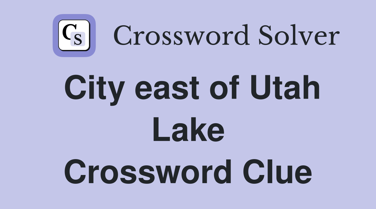 City east of Utah Lake Crossword Clue