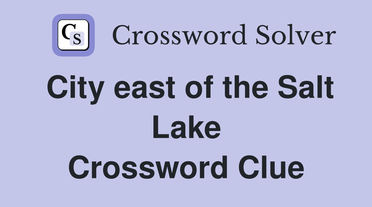 City east of the Salt Lake Crossword Clue