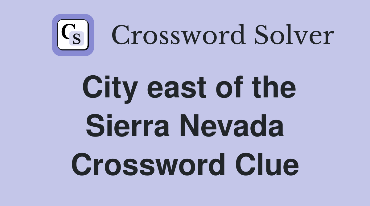 City east of the Sierra Nevada Crossword Clue
