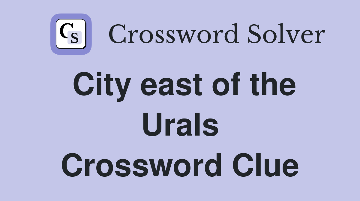 City east of the Urals Crossword Clue