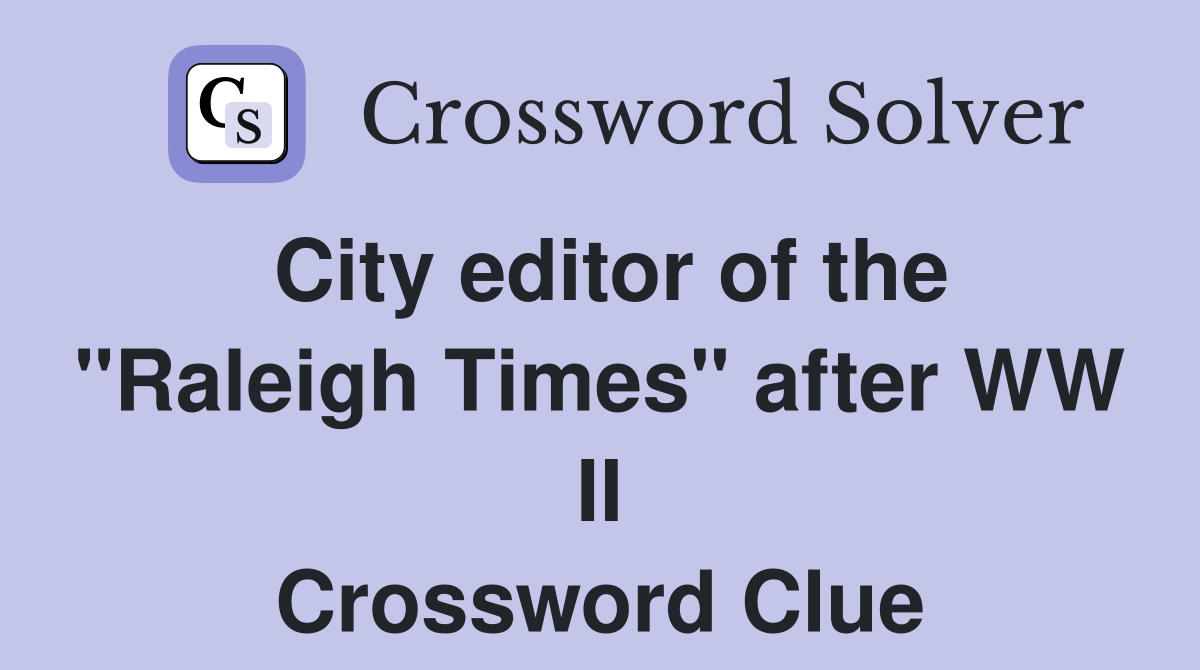 City editor of the "Raleigh Times" after WW II Crossword Clue