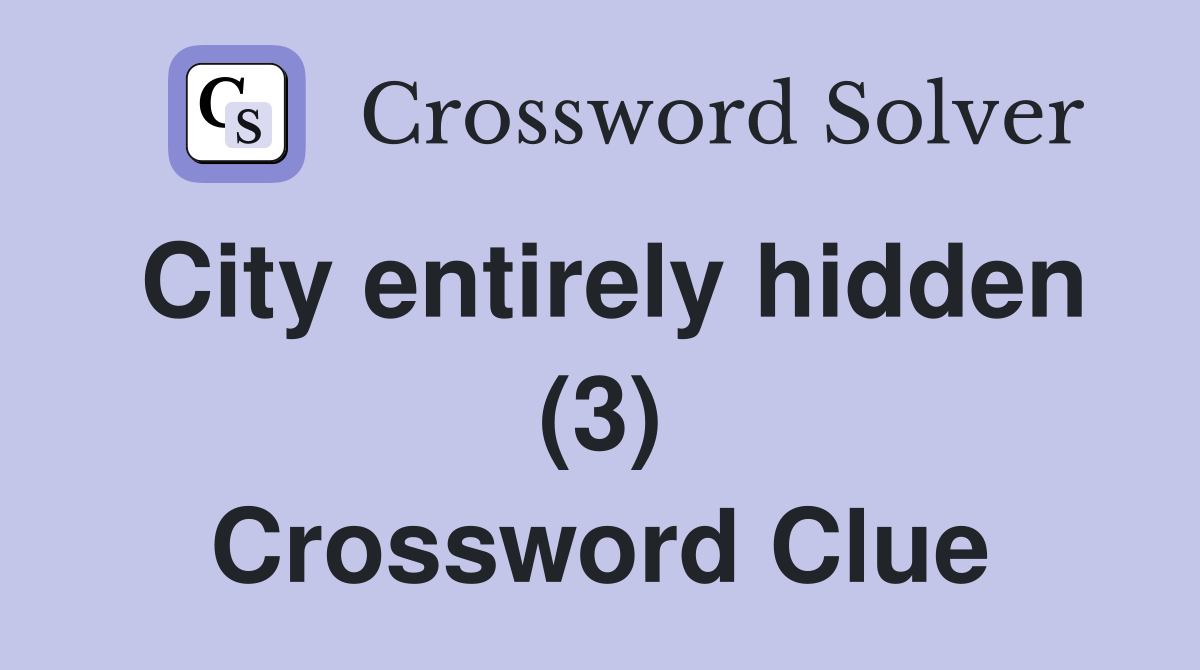 City entirely hidden (3) Crossword Clue